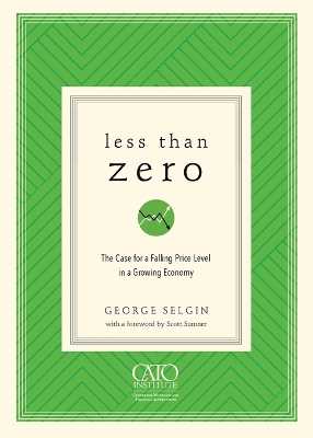 Less Than Zero: The Case for a Falling Price Level in a Growing Economy book