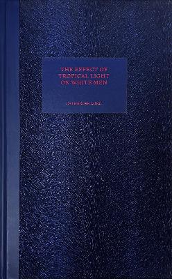 The Effect of Tropical Light on White Men book