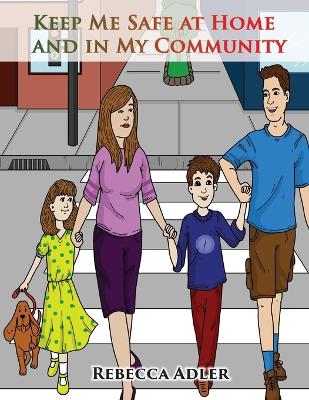 Keep Me Safe At Home And In My Community: A Handbook On Safety For Young Children And Their Families by Rebecca Adler