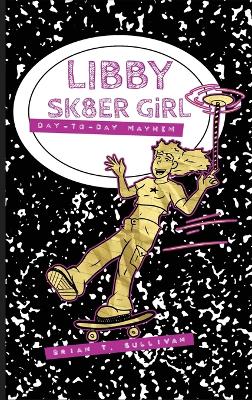 Libby Sk8er Girl: Day-to-Day Mayhem book