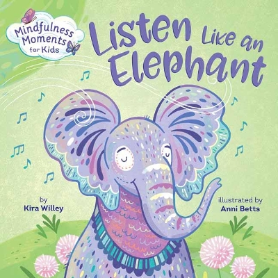 Mindfulness Moments for Kids: Listen Like an Elephant book