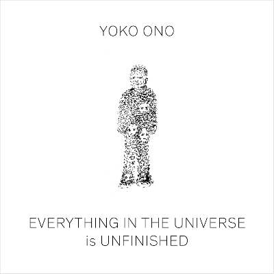 Yoko Ono: Everything in The Universe Is Unfinished book