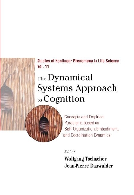 Dynamical Systems Approach To Cognition, The: Concepts And Empirical Paradigms Based On Self-organization, Embodiment, And Coordination Dynamics book