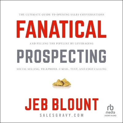 Fanatical Prospecting: The Ultimate Guide to Opening Sales Conversations and Filling the Pipeline by Leveraging Social Selling, Telephone, Email, Text, and Cold Calling book