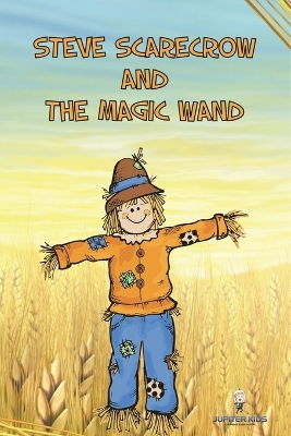 Steve Scarecrow and the Magic Wand by Jupiter Kids