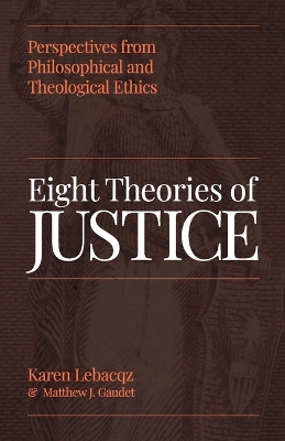 Eight Theories of Justice: Perspectives from Philosophical and Theological Ethics book