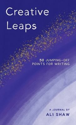 Creative Leaps: 50 Jumping-Off Points for Writing book