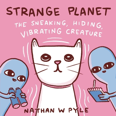 Strange Planet: the Sneaking, Hiding, Vibrating Creature by Nathan W Pyle