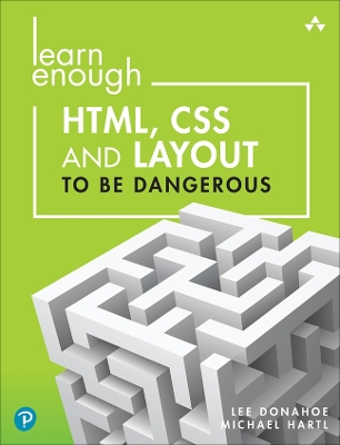 Learn Enough HTML, CSS and Layout to Be Dangerous: An Introduction to Modern Website Creation and Templating Systems book