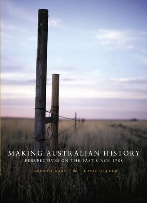 Making Australian History: Perspectives on the Past Since 1788 book