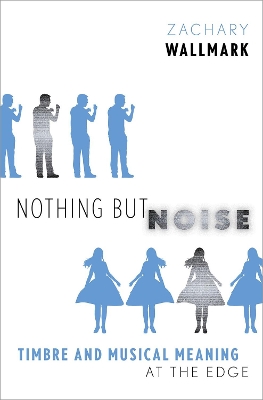 Nothing but Noise: Timbre and Musical Meaning at the Edge book