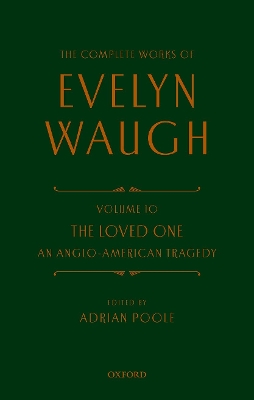 The Complete Works of Evelyn Waugh: The Loved One: Volume 10 An Anglo-American Tragedy by Evelyn Waugh