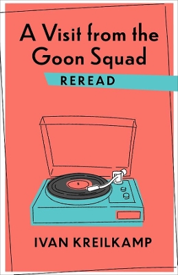 A Visit from the Goon Squad Reread by Ivan Kreilkamp