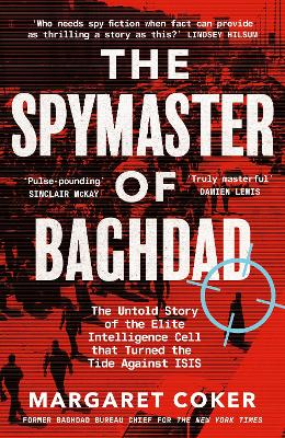 The Spymaster of Baghdad: The Untold Story of the Elite Intelligence Cell that Turned the Tide against ISIS book
