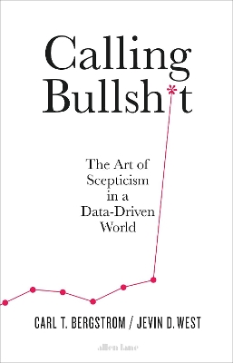 Calling Bullshit: The Art of Scepticism in a Data-Driven World book