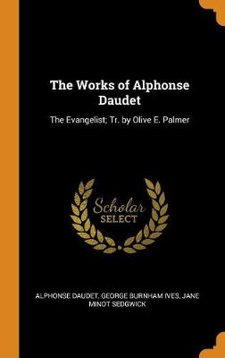 The Works of Alphonse Daudet: The Evangelist; Tr. by Olive E. Palmer book