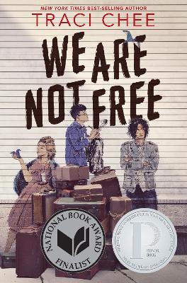 We Are Not Free: A Printz Honor Winner by Traci Chee