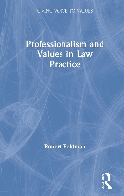 Professionalism and Values in Law Practice by Robert Feldman