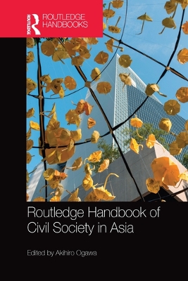 Routledge Handbook of Civil Society in Asia by Akihiro Ogawa