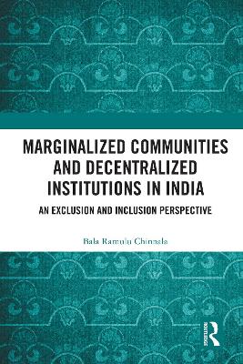 Marginalized Communities and Decentralized Institutions in India: An Exclusion and Inclusion Perspective book