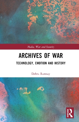 Archives of War: Technology, Emotion and History book