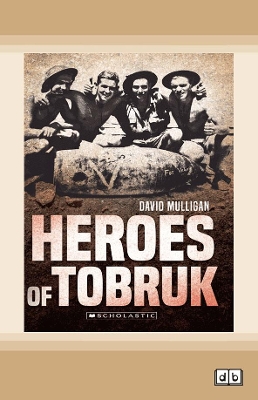 My Australian Story: Heroes of Tobruk by David Mulligan