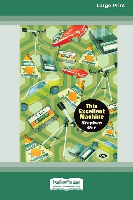 This Excellent Machine [Large Print 16pt] by Stephen Orr