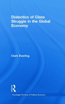 Dialectics of Class Struggle in the Global Economy by Clark Everling