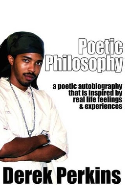 Poetic Philosophy: A Poetic Autobiography That Is Inspired by Real Life Feelings & Experiences book