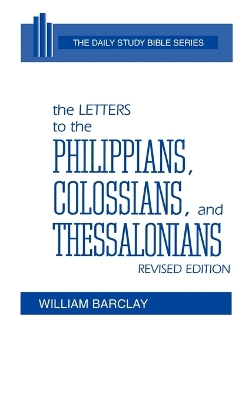 The The Letters to the Philippians, Colossians, and Thessalonians by William Barclay