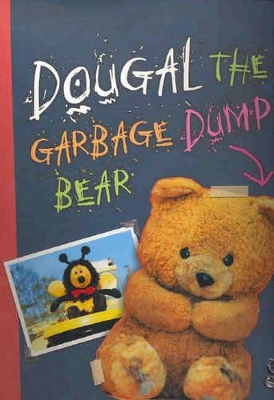 Dougal, the Garbage Dump Bear by Matt Dray