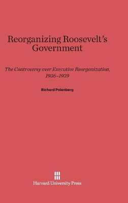 Reorganizing Roosevelt's Government book