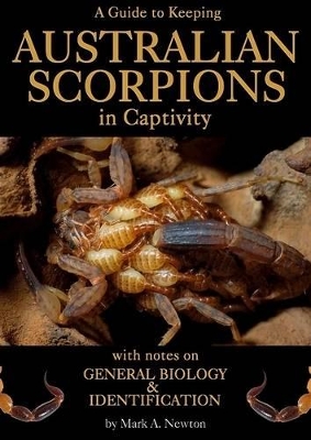A Guide to Keeping Australian Scorpions in Captivity: With Notes on General Biology and Identification book