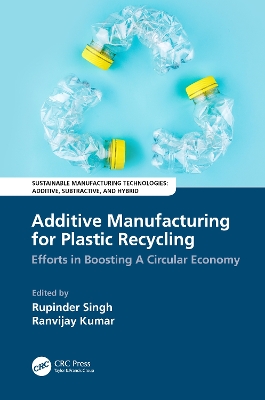 Additive Manufacturing for Plastic Recycling: Efforts in Boosting A Circular Economy by Rupinder Singh