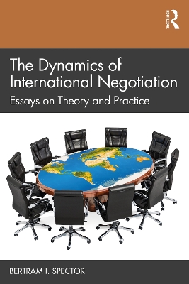The Dynamics of International Negotiation: Essays on Theory and Practice by Bertram I. Spector