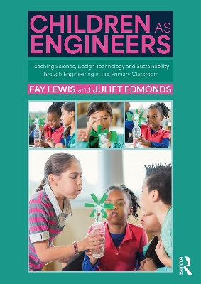 Children as Engineers: Teaching Science, Design Technology and Sustainability through Engineering in the Primary Classroom book