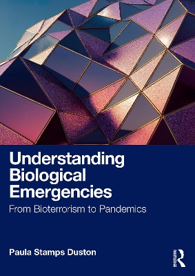 Understanding Biological Emergencies: From Bioterrorism to Pandemics by Paula Stamps Duston