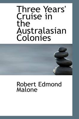 Three Years' Cruise in the Australasian Colonies by Robert Edmond Malone