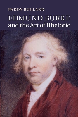 Edmund Burke and the Art of Rhetoric by Paddy Bullard