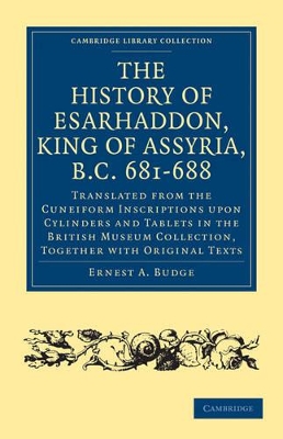 The History of Esarhaddon (Son of Sennacherib) King of Assyria, B.C. 681-688 by Ernest A Budge