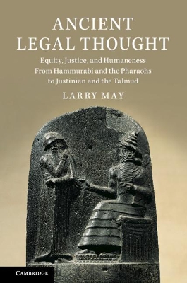 Ancient Legal Thought: Equity, Justice, and Humaneness From Hammurabi and the Pharaohs to Justinian and the Talmud book