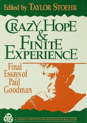 Crazy Hope and Finite Experience: Final Essays of Paul Goodman by Taylor Stoehr