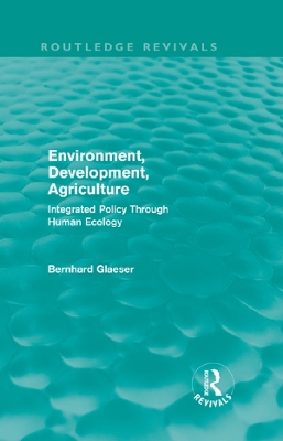 Environment, Development, Agriculture: Integrated Policy Through Human Ecology by Bernhard Glaeser