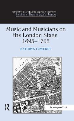 Music and Musicians on the London Stage, 1695 1705 by Kathryn Lowerre