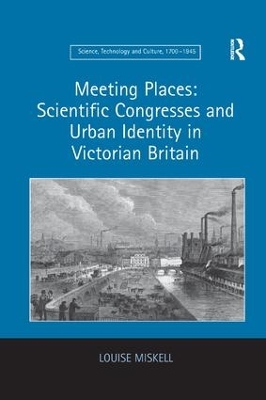 Meeting Places: Scientific Congresses and Urban Identity in Victorian Britain book