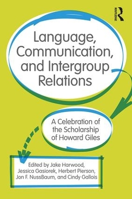 Language, Communication, and Intergroup Relations: A Celebration of the Scholarship of Howard Giles by Jake Harwood