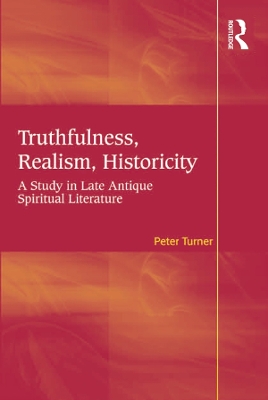 Truthfulness, Realism, Historicity: A Study in Late Antique Spiritual Literature by Peter Turner