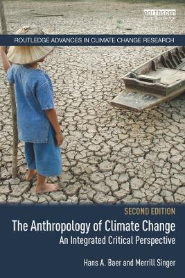 The The Anthropology of Climate Change: An Integrated Critical Perspective by Hans A. Baer