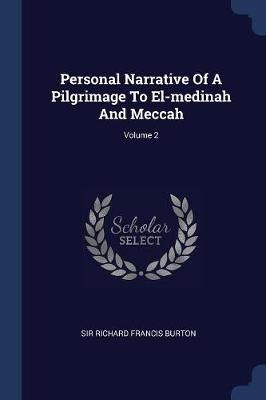 Personal Narrative of a Pilgrimage to El-Medinah and Meccah; Volume 2 by Sir Richard Francis Burton