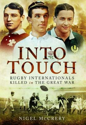 Into Touch: Rugby Internationals Killed in the Great War by Nigel McCrery